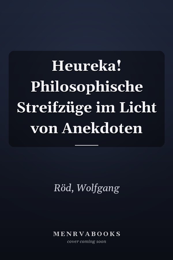 Heureka! Philosophische Streifzüge im Licht von Anekdoten