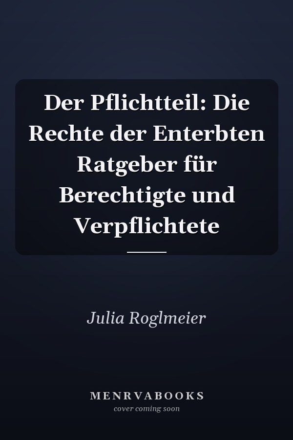 Der Pflichtteil: Die Rechte der Enterbten Ratgeber für Berechtigte und Verpflichtete