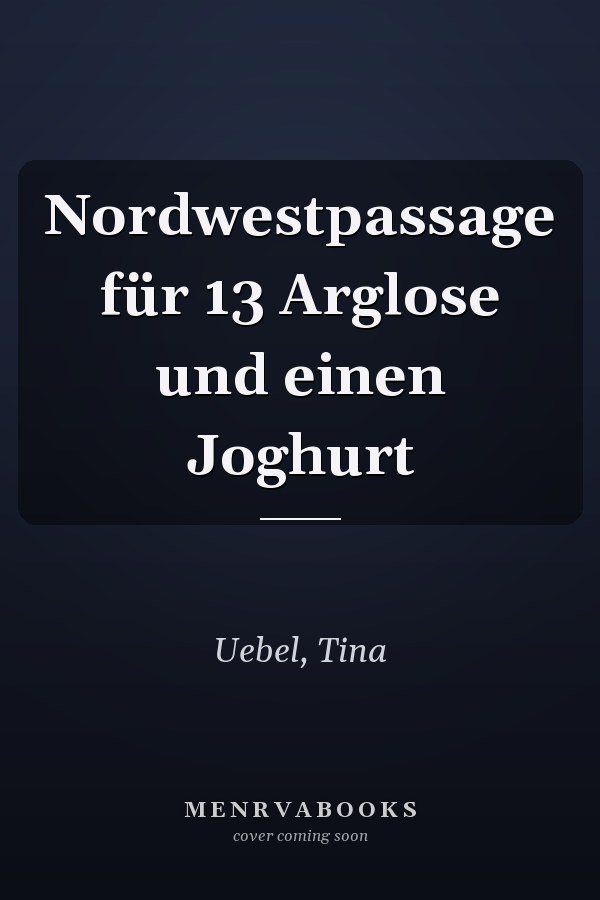 Nordwestpassage für 13 Arglose und einen Joghurt