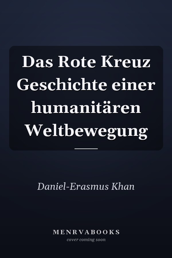 Das Rote Kreuz Geschichte einer humanitären Weltbewegung