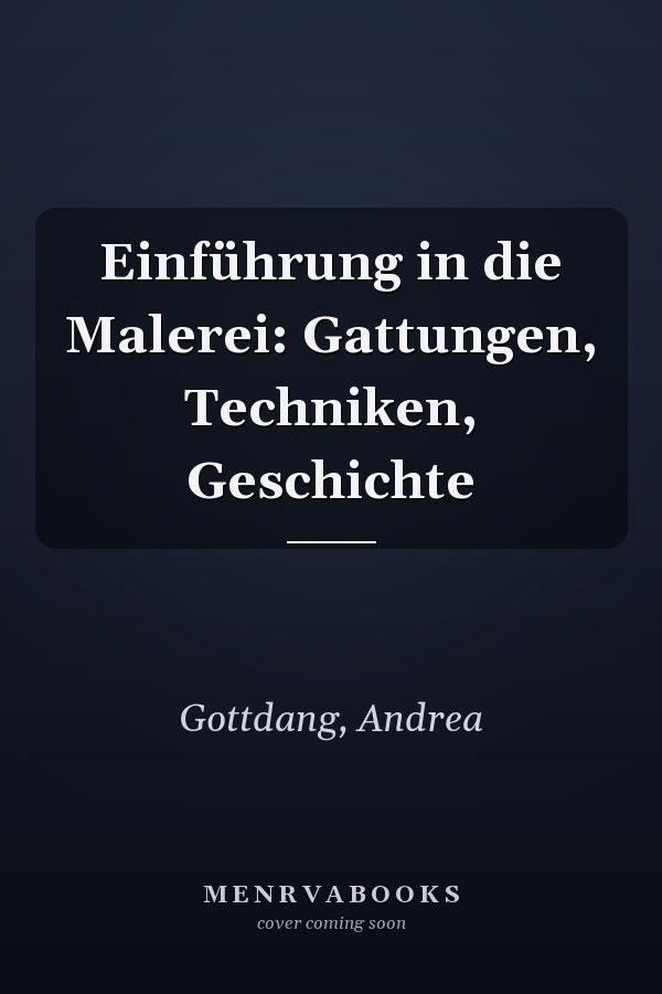 Einführung in die Malerei: Gattungen, Techniken, Geschichte