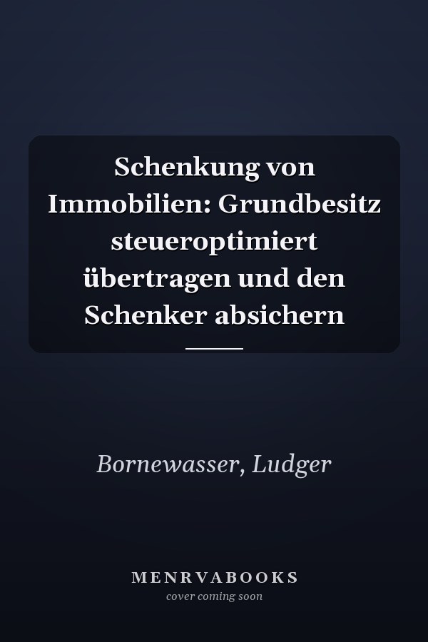Schenkung von Immobilien: Grundbesitz steueroptimiert übertragen und den Schenker absichern