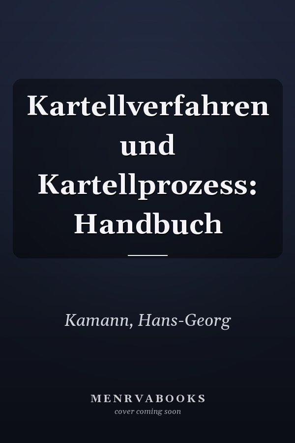 Kartellverfahren und Kartellprozess: Handbuch