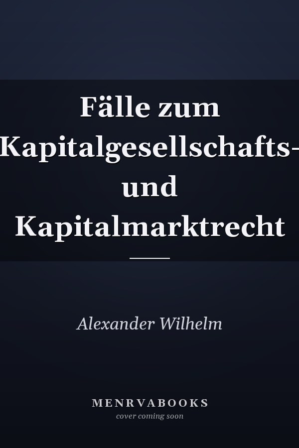 Fälle zum Kapitalgesellschafts- und Kapitalmarktrecht