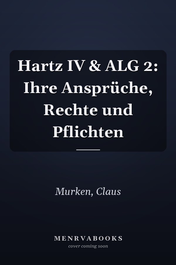 Hartz IV & ALG 2: Ihre Ansprüche, Rechte und Pflichten