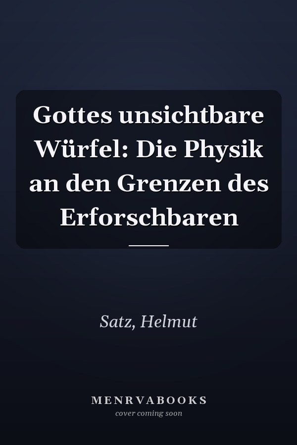 Gottes unsichtbare Würfel: Die Physik an den Grenzen des Erforschbaren
