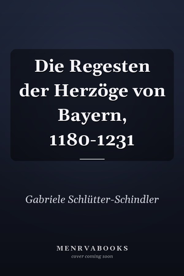 Die Regesten der Herzöge von Bayern, 1180-1231