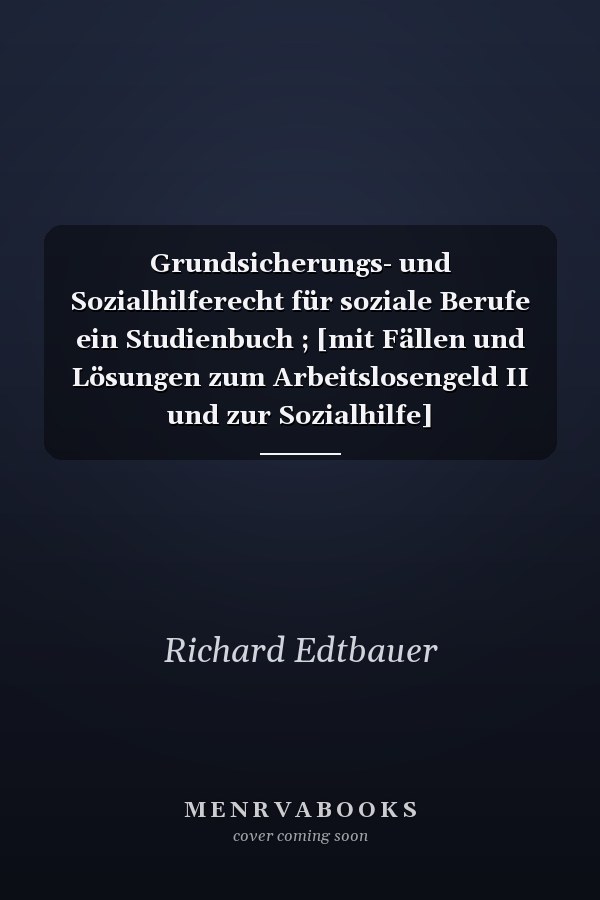 Grundsicherungs- und Sozialhilferecht für soziale Berufe ein Studienbuch ; [mit Fällen und Lösungen zum Arbeitslosengeld II und zur Sozialhilfe]