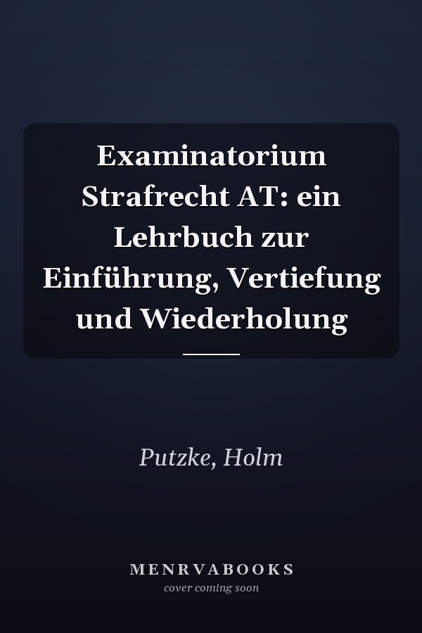 Examinatorium Strafrecht AT: ein Lehrbuch zur Einführung, Vertiefung und Wiederholung