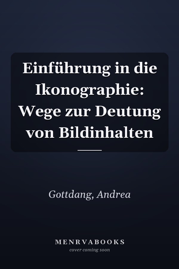 Einführung in die Ikonographie: Wege zur Deutung von Bildinhalten