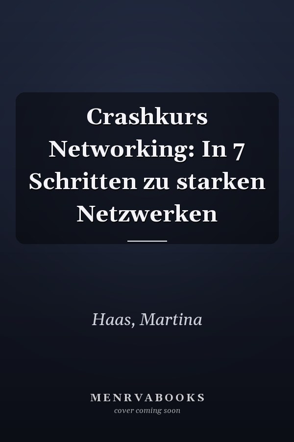 Crashkurs Networking: In 7 Schritten zu starken Netzwerken