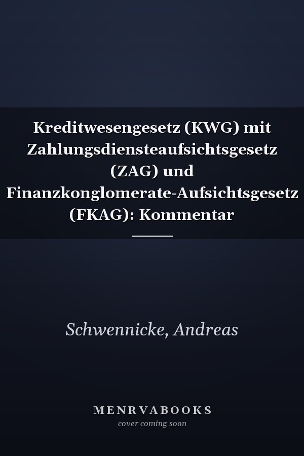 Kreditwesengesetz (KWG) mit Zahlungsdiensteaufsichtsgesetz (ZAG) und Finanzkonglomerate-Aufsichtsgesetz (FKAG): Kommentar