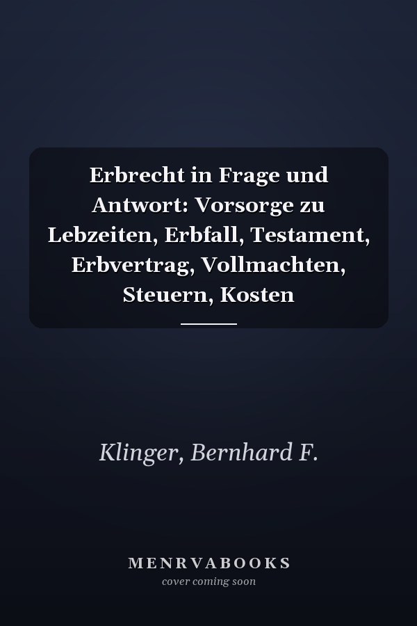 Erbrecht in Frage und Antwort: Vorsorge zu Lebzeiten, Erbfall, Testament, Erbvertrag, Vollmachten, Steuern, Kosten