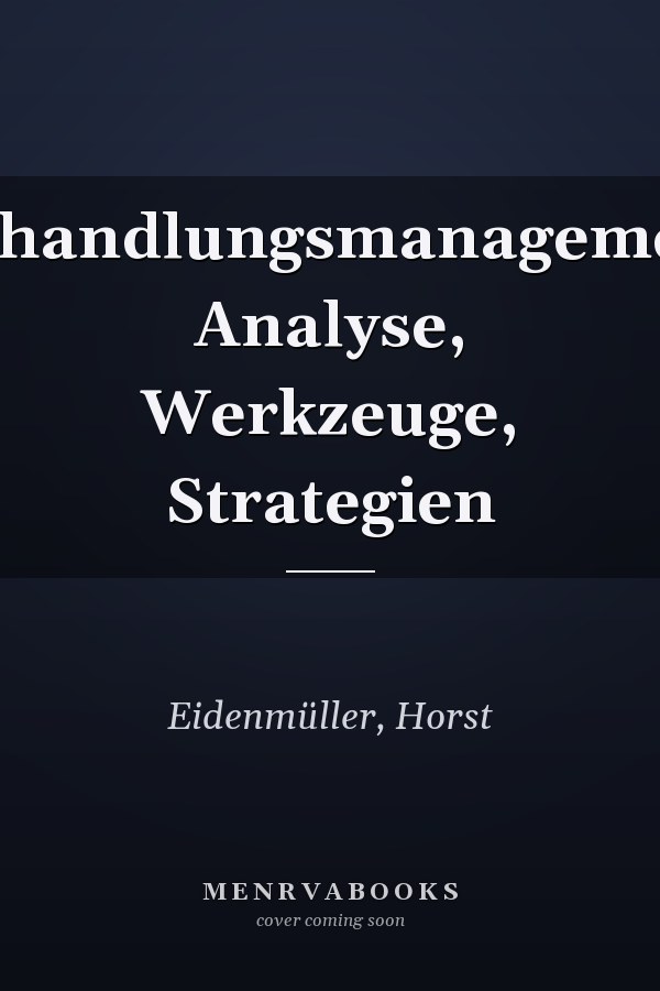 Verhandlungsmanagement: Analyse, Werkzeuge, Strategien