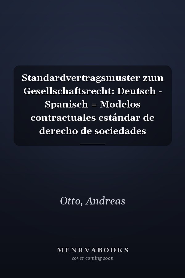 Standardvertragsmuster zum Gesellschaftsrecht: Deutsch - Spanisch = Modelos contractuales estándar de derecho de sociedades