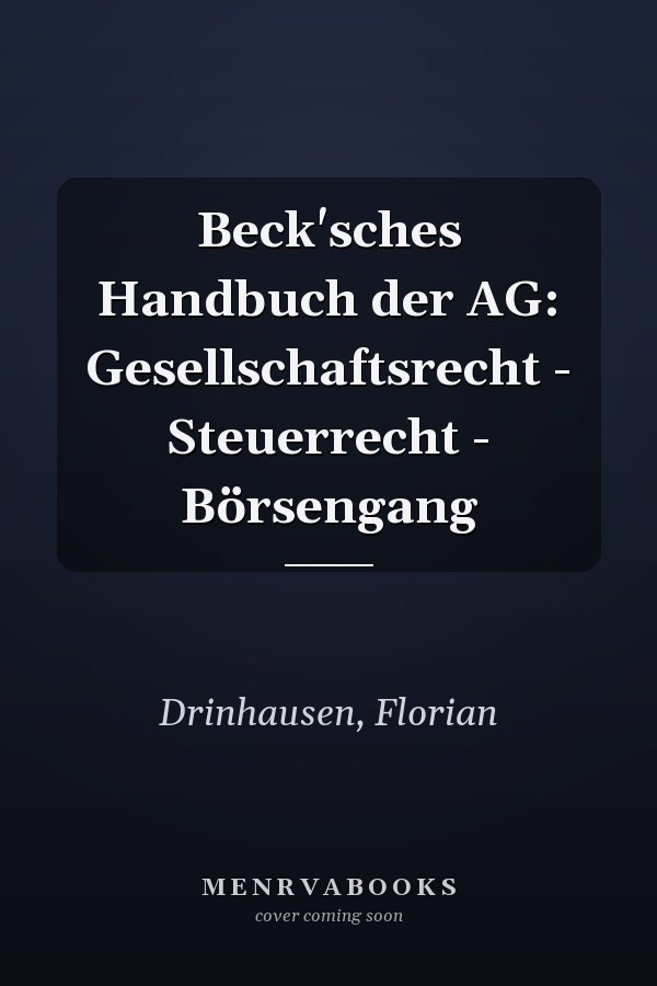 Beck'sches Handbuch der AG: Gesellschaftsrecht - Steuerrecht - Börsengang