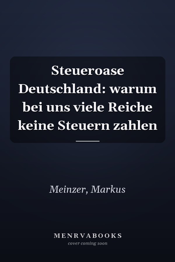 Steueroase Deutschland: warum bei uns viele Reiche keine Steuern zahlen