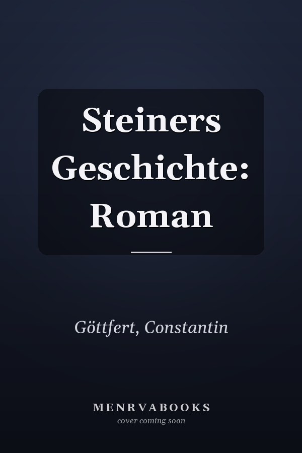 Steiners Geschichte: Roman