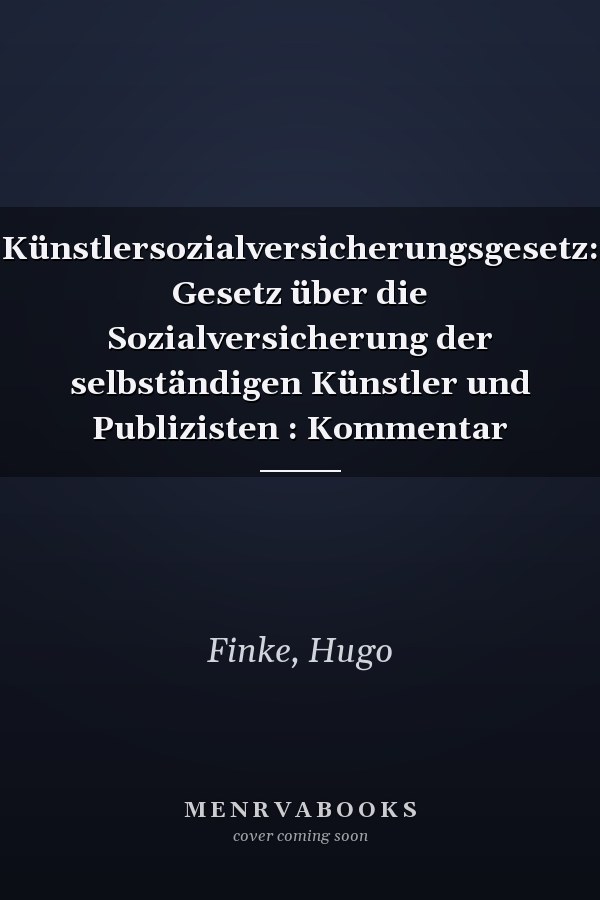 Künstlersozialversicherungsgesetz: Gesetz über die Sozialversicherung der selbständigen Künstler und Publizisten : Kommentar