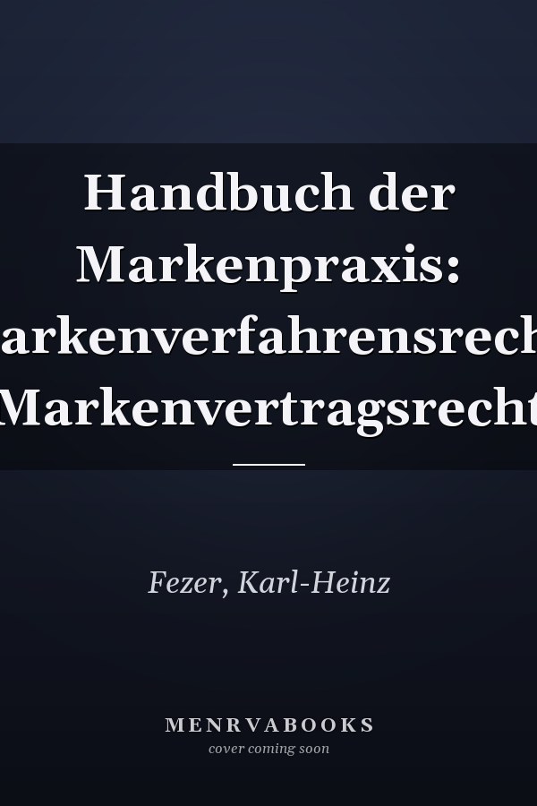 Handbuch der Markenpraxis: Markenverfahrensrecht, Markenvertragsrecht