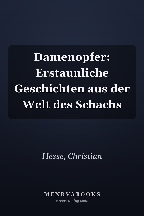 Damenopfer: Erstaunliche Geschichten aus der Welt des Schachs