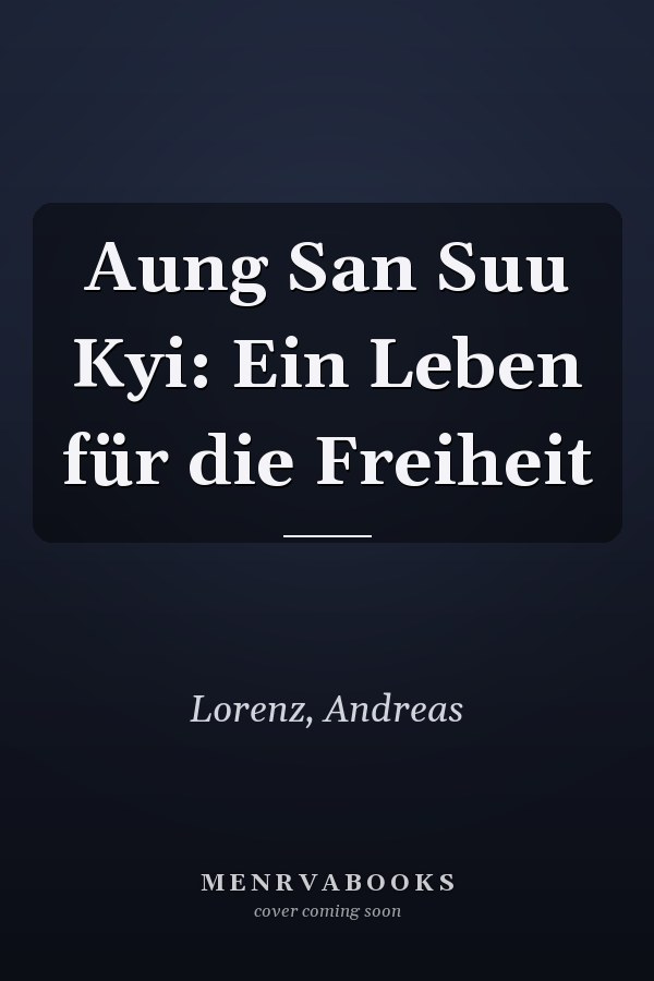 Aung San Suu Kyi: Ein Leben für die Freiheit