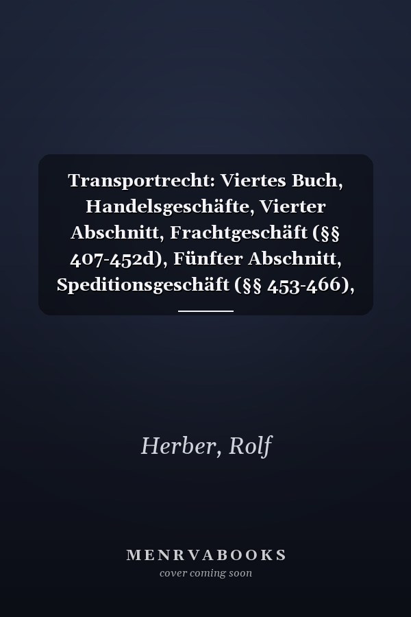 Transportrecht: Viertes Buch, Handelsgeschäfte, Vierter Abschnitt, Frachtgeschäft (§§ 407-452d), Fünfter Abschnitt, Speditionsgeschäft (§§ 453-466), Sechster Abschnitt, Lagergeschäft (§§ 467-475h), Fünftes Buch, Seehandel (§§ 476-619), SVertO, CMR, CIM, CUV, MÜ, CMNI