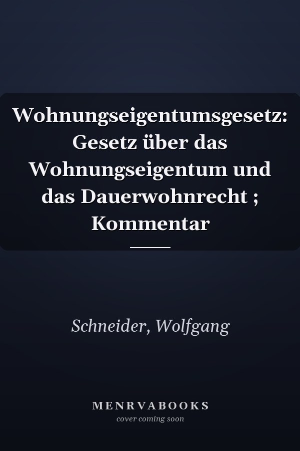 Wohnungseigentumsgesetz: Gesetz über das Wohnungseigentum und das Dauerwohnrecht ; Kommentar