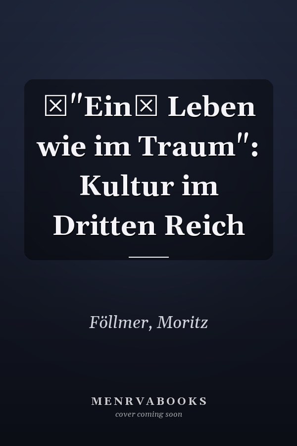 "Ein Leben wie im Traum": Kultur im Dritten Reich