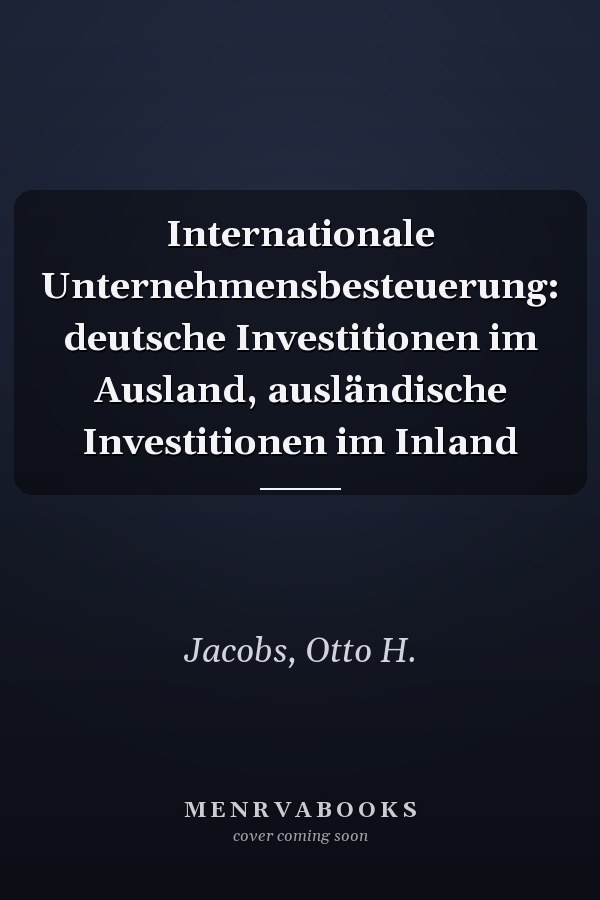Internationale Unternehmensbesteuerung: deutsche Investitionen im Ausland, ausländische Investitionen im Inland