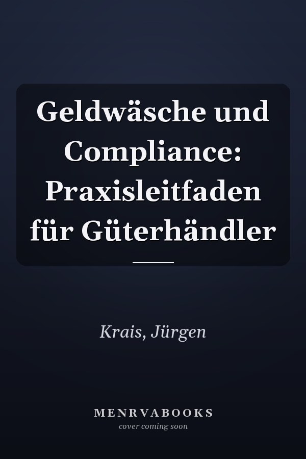 Geldwäsche und Compliance: Praxisleitfaden für Güterhändler