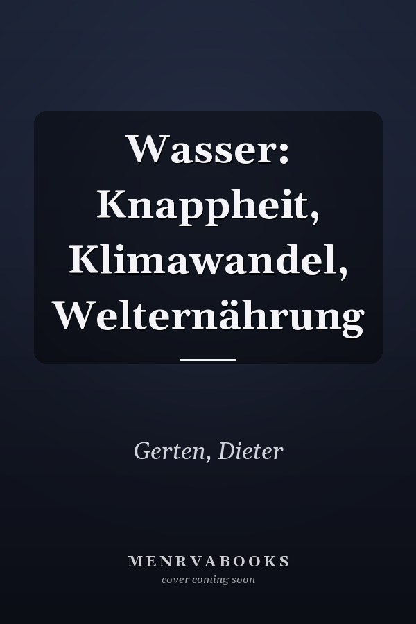 Wasser: Knappheit, Klimawandel, Welternährung