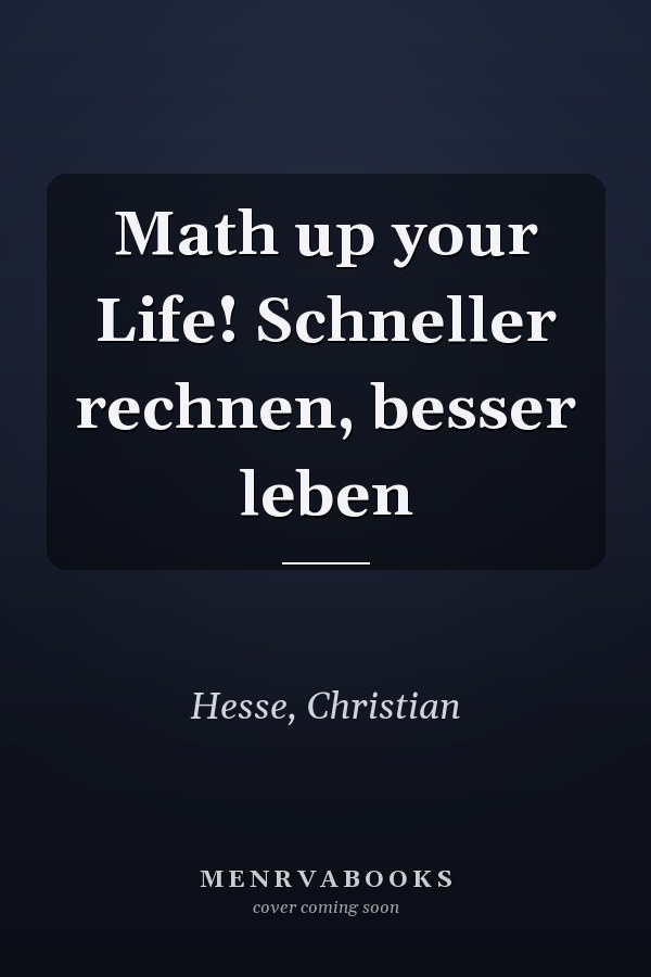 Math up your Life! Schneller rechnen, besser leben