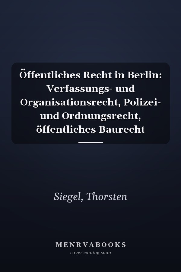 Öffentliches Recht in Berlin: Verfassungs- und Organisationsrecht, Polizei- und Ordnungsrecht, öffentliches Baurecht