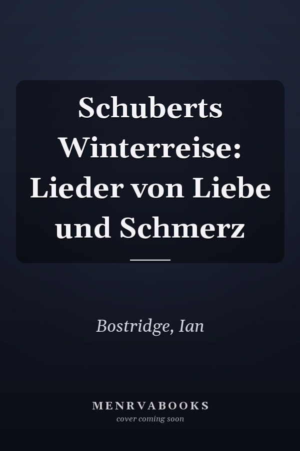 Schuberts Winterreise: Lieder von Liebe und Schmerz