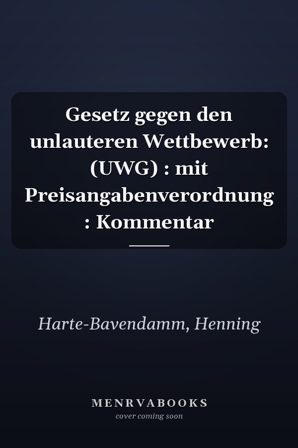 Gesetz gegen den unlauteren Wettbewerb: (UWG) : mit Preisangabenverordnung : Kommentar
