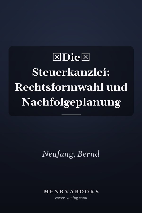 Die Steuerkanzlei: Rechtsformwahl und Nachfolgeplanung
