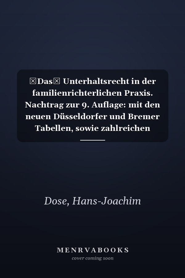 Das Unterhaltsrecht in der familienrichterlichen Praxis. Nachtrag zur 9. Auflage: mit den neuen Düsseldorfer und Bremer Tabellen, sowie zahlreichen aktualisierten Berechnungsbeispielen