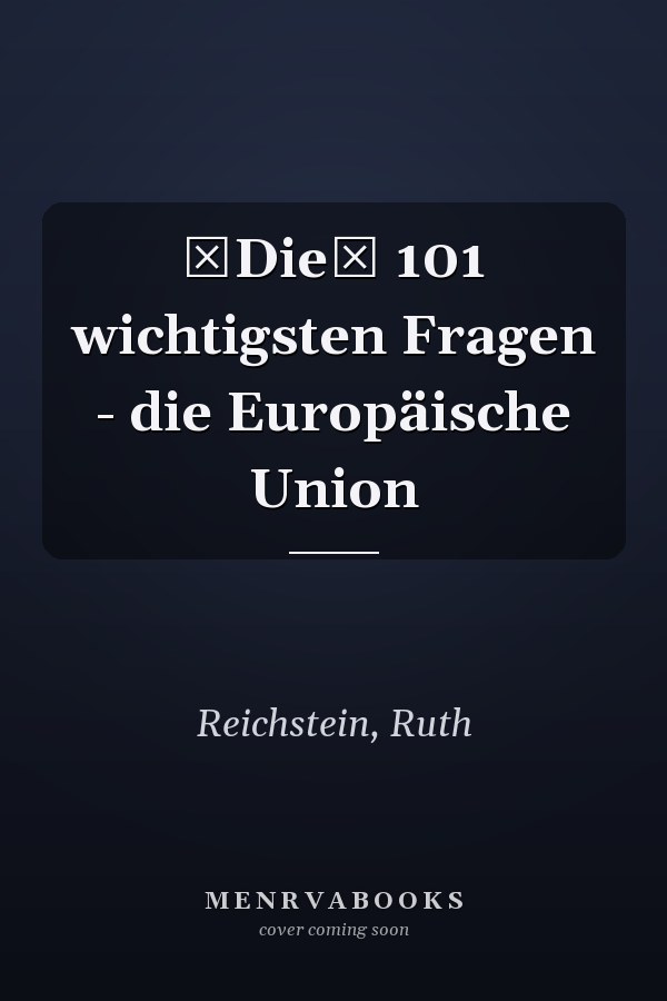 Die 101 wichtigsten Fragen - die Europäische Union