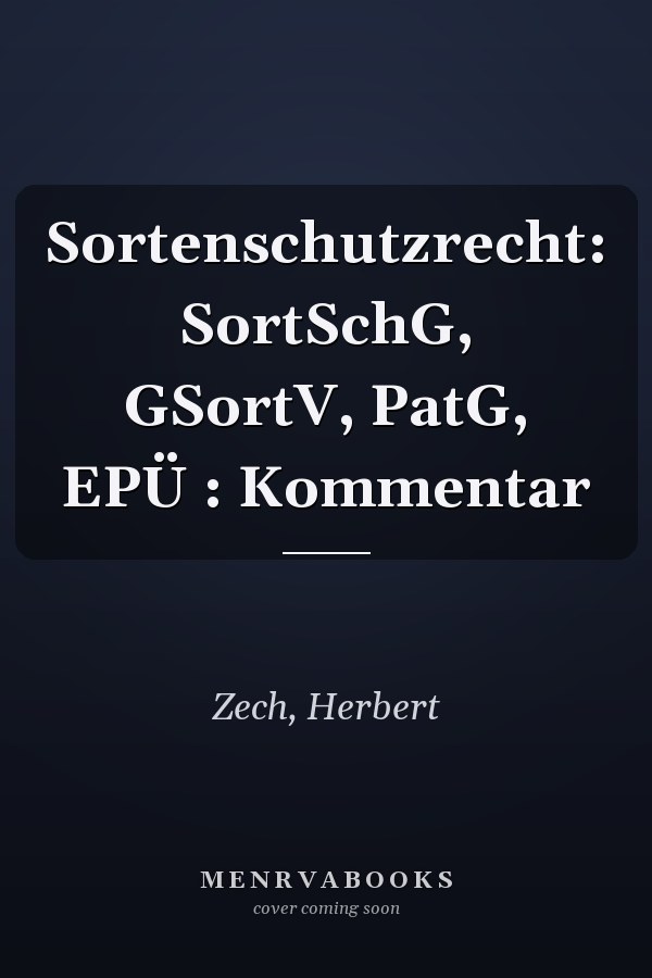 Sortenschutzrecht: SortSchG, GSortV, PatG, EPÜ : Kommentar