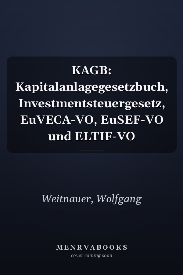 KAGB: Kapitalanlagegesetzbuch, Investmentsteuergesetz, EuVECA-VO, EuSEF-VO und ELTIF-VO