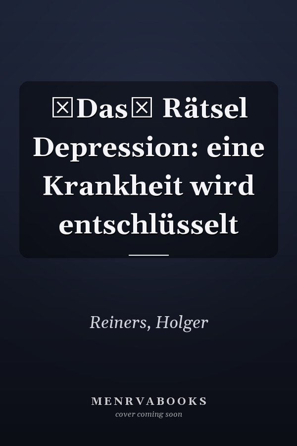 Das Rätsel Depression: eine Krankheit wird entschlüsselt
