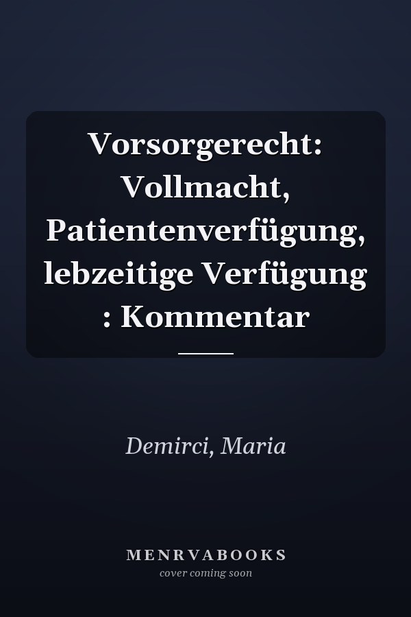 Vorsorgerecht: Vollmacht, Patientenverfügung, lebzeitige Verfügung : Kommentar