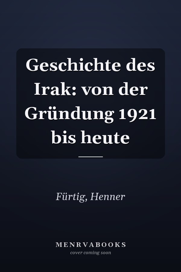 Geschichte des Irak: von der Gründung 1921 bis heute