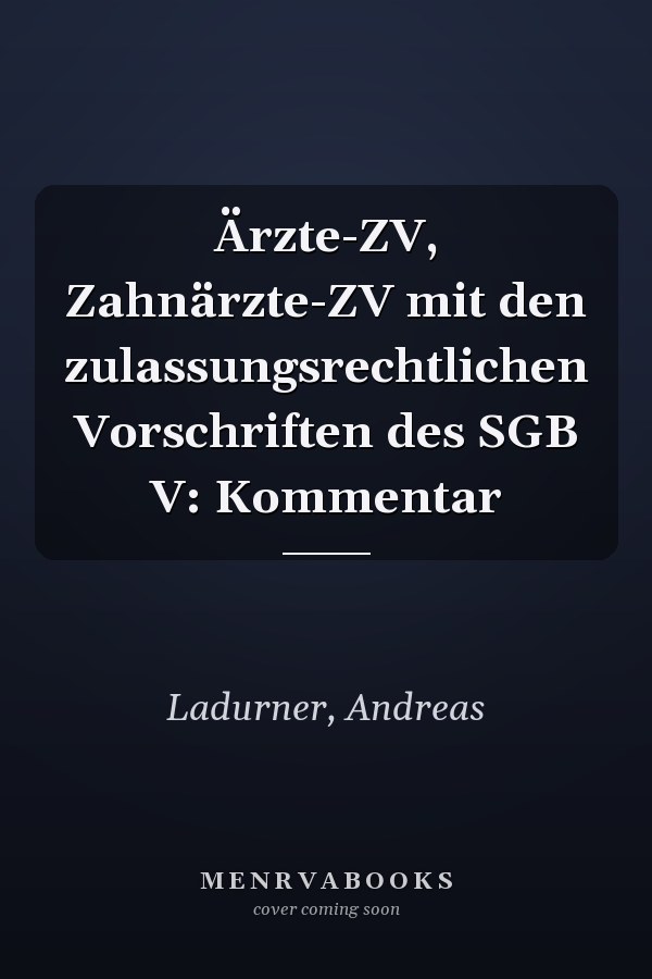Ärzte-ZV, Zahnärzte-ZV mit den zulassungsrechtlichen Vorschriften des SGB V: Kommentar