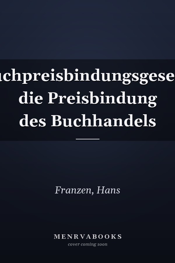 Buchpreisbindungsgesetz: die Preisbindung des Buchhandels