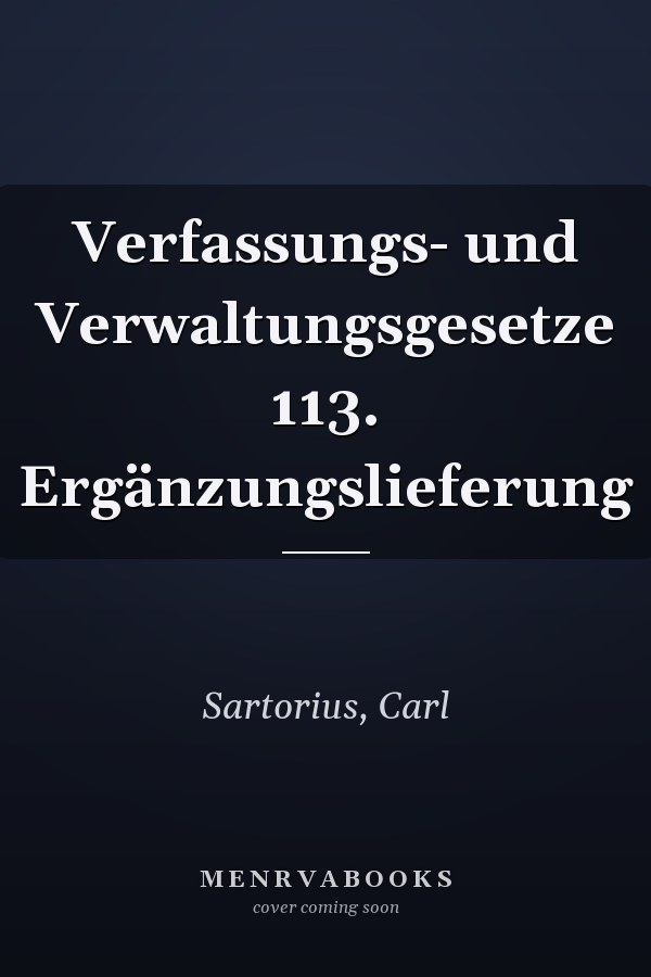 Verfassungs- und Verwaltungsgesetze 113. Ergänzungslieferung