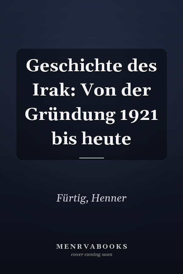 Geschichte des Irak: Von der Gründung 1921 bis heute