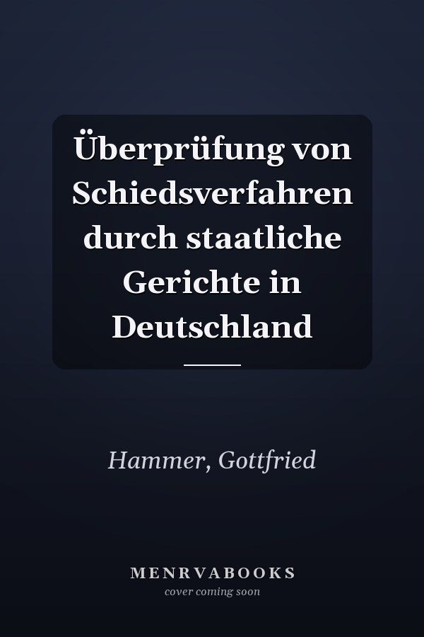 Überprüfung von Schiedsverfahren durch staatliche Gerichte in Deutschland