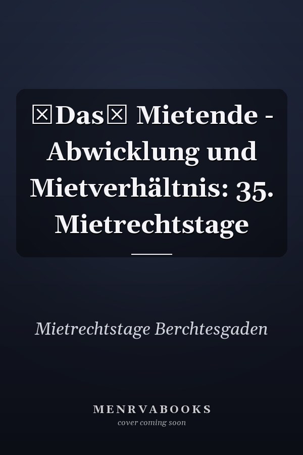 Das Mietende - Abwicklung und Mietverhältnis: 35. Mietrechtstage
